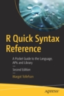 Image for R Quick Syntax Reference : A Pocket Guide to the Language, APIs and Library