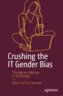 Image for Crushing the It Gender Bias: Thriving As a Woman in Technology