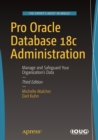 Image for Pro Oracle Database 18c Administration : Manage and Safeguard Your Organization’s Data