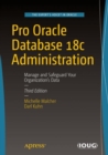 Image for Pro Oracle Database 18c Administration: Manage and Safeguard Your Organization&#39;s Data