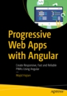 Image for Progressive Web Apps With Angular: Create Responsive, Fast and Reliable Pwas Using Angular