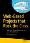 Image for Web-based projects that rock the class: build fully-functional web apps and learn through doing