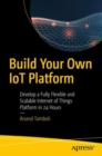 Image for Build Your Own Iot Platform: Develop a Fully Flexible and Scalable Internet of Things Platform in 24 Hours