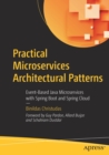 Image for Practical Microservices Architectural Patterns : Event-Based Java Microservices with Spring Boot and Spring Cloud
