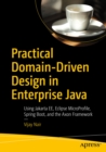 Image for Practical domain-driven design in Enterprise Java: using Jakarta EE, Eclipse MicroProfile, Spring Boot, and the Axon Framework