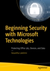 Image for Beginning security with Microsoft technologies: protecting Office 365, devices, and data