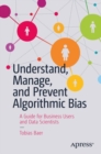 Image for Understand, manage, and prevent algorithmic bias  : a guide for business users and data scientists