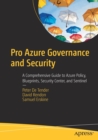 Image for Pro Azure governance and security  : a comprehensive guide to Azure policy, blueprints, security center, and sentinel