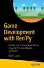 Image for Game Development with Ren&#39;Py: introduction to visual novel games using ren&#39;py, tyranobuilder, and twine