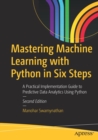 Image for Mastering machine learning with Python in six steps  : a practical implementation guide to predictive data analytics using Python