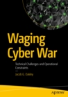 Image for Waging cyber war: technical challenges and operational constraints