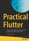 Image for Practical Flutter : Improve your Mobile Development with Google’s Latest Open-Source SDK