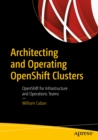 Image for Architecting and operating OpenShift clusters: OpenShift for infrastructure and operations teams