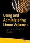 Image for Using and Administering Linux. Volume 1: Zero to SysAdmin: Getting Started