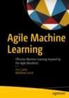 Image for Agile Machine Learning: Effective Machine Learning Inspired By the Agile Manifesto