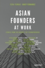 Image for Asian Founders at Work: Stories from the Region&#39;s Top Technopreneurs