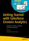 Image for Getting started with Salesforce Einstein analytics: a beginner&#39;s guide to building interactive dashboards