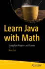 Image for Learn Java with math: using fun projects and games
