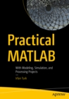 Image for Practical MATLAB: with modeling, simulation, and processing projects