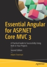Image for Essential Angular for ASP.NET Core MVC 3 : A Practical Guide to Successfully Using Both in Your Projects