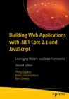 Image for Building Web Applications with .NET Core 2.1 and JavaScript: Leveraging Modern JavaScript Frameworks