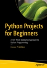 Image for Python Projects for Beginners : A Ten-Week Bootcamp Approach to Python Programming