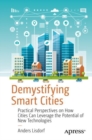 Image for Demystifying Smart Cities : Practical Perspectives on How Cities Can Leverage the Potential of New Technologies