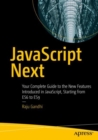 Image for JavaScript Next : Your Complete Guide to the New Features Introduced in JavaScript, Starting from ES6 to ES9