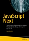 Image for Javascript Next: Your Complete Guide to the New Features Introduced in Javascript, Starting from Es6 to Es9