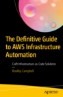 Image for The Definitive Guide to AWS Infrastructure Automation: Craft Infrastructure-As-Code Solutions