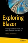 Image for Exploring Blazor: creating hosted, server-side, and client-side applications with C#