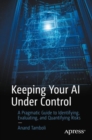 Image for Keeping your AI under control: a pragmatic guide to identifying, evaluating, and quantifying risks