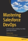 Image for Mastering Salesforce DevOps : A Practical Guide to Building Trust While Delivering Innovation