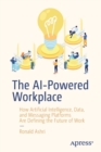 Image for The AI-powered workplace  : how artificial intelligence, data, and messaging platforms are defining the future of work