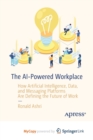 Image for The AI-Powered Workplace : How Artificial Intelligence, Data, and Messaging Platforms Are Defining the Future of Work