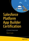 Image for Salesforce Platform App Builder Certification: A Practical Study Guide