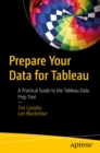 Image for Prepare Your Data for Tableau: A Practical Guide to the Tableau Data Prep Tool