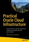 Image for Practical Oracle Cloud Infrastructure: Infrastructure as a Service, Autonomous Database, Managed Kubernetes, and Serverless