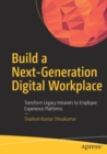 Image for Build a Next-Generation Digital Workplace : Transform Legacy Intranets to Employee Experience Platforms