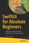 Image for SwiftUI for Absolute Beginners : Program Controls and Views for iPhone, iPad, and Mac Apps