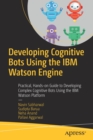 Image for Developing Cognitive Bots Using the IBM Watson Engine : Practical, Hands-on Guide to Developing Complex Cognitive Bots Using the IBM Watson Platform