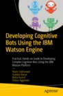 Image for Developing Cognitive Bots Using the IBM Watson Engine: Practical, Hands-on Guide to Developing Complex Cognitive Bots Using the IBM Watson Platform