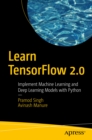 Image for Learn TensorFlow 2.0: Implement Machine Learning and Deep Learning Models With Python