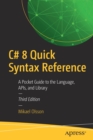 Image for C# 8 Quick Syntax Reference : A Pocket Guide to the Language, APIs, and Library