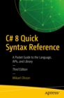 Image for C# 8 Quick Syntax Reference: A Pocket Guide to the Language, APIs, and Library