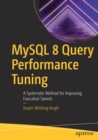 Image for MySQL 8 Query Performance Tuning : A Systematic Method for Improving Execution Speeds