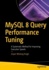 Image for MySQL 8 Query Performance Tuning: A Systematic Method for Improving Execution Speeds