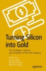 Image for Turning Silicon into Gold : The Strategies, Failures, and Evolution of the Tech Industry