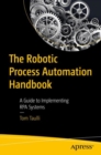 Image for The Robotic Process Automation Handbook: A Guide to Implementing RPA Systems