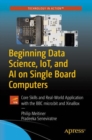 Image for Beginning Data Science, Iot, and Ai On Single Board Computers: Core Skills and Real-world Application With the Bbc Micro:bit and Xinabox